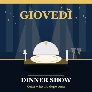 Pacchetto GIOVEDÌ: cena e tavolo dopo cena per il dinner show