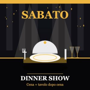 Pacchetto SABATO: cena e tavolo dopo cena per il dinner show